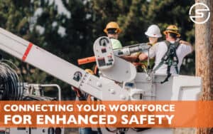 Connecting Your Workforce for Enhanced Safety